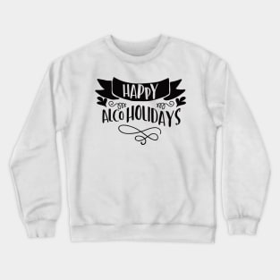 Happy Alcoholidays Crewneck Sweatshirt